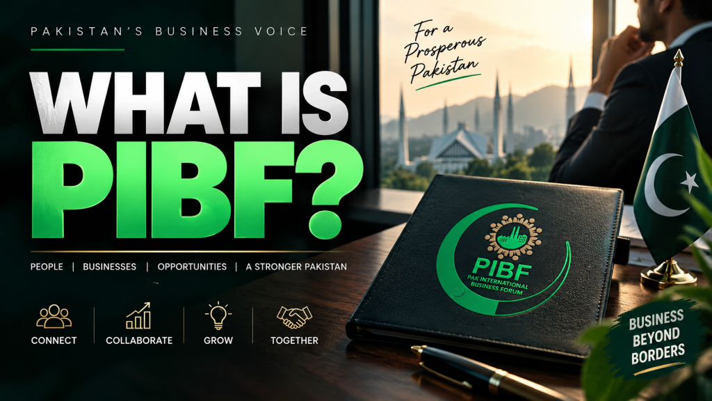What is PIBF? | Pak International Business Forum Pakistan